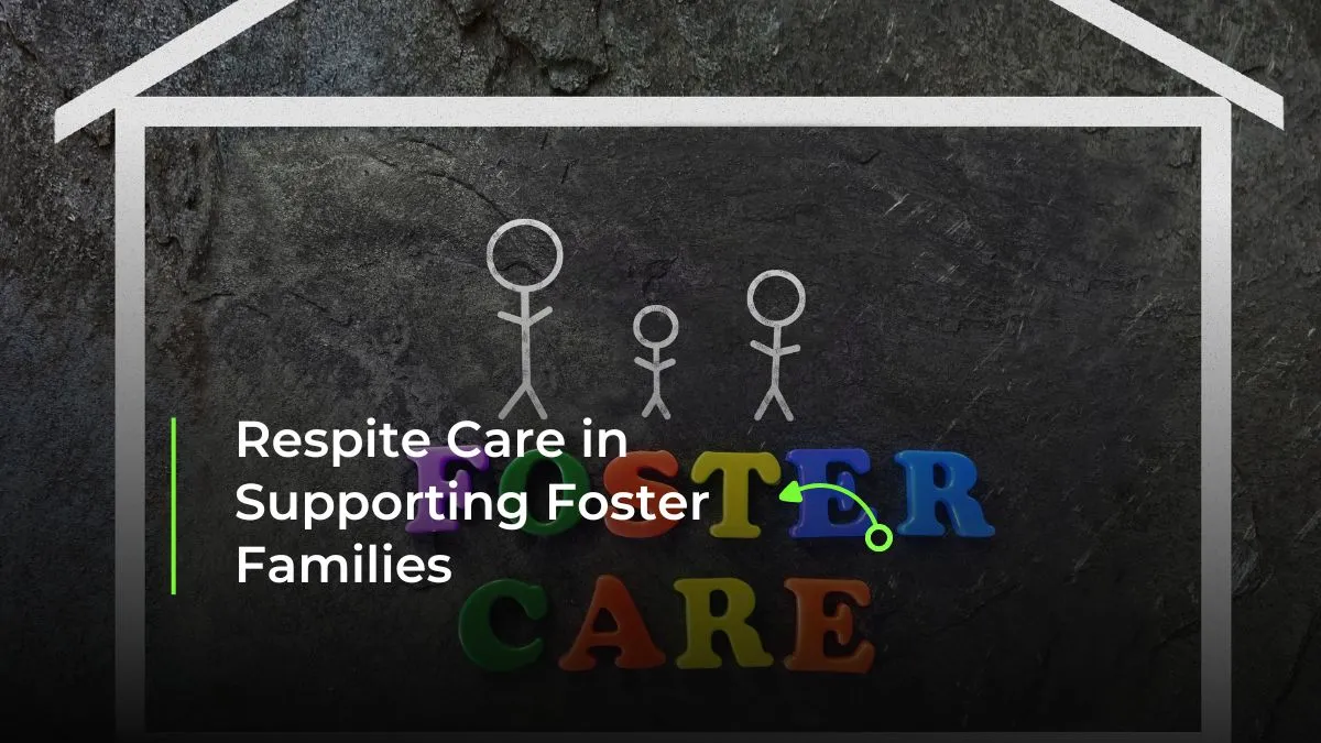 Exploring the Role of Respite Care in Supporting Foster Families and Children